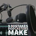 Mistakes Podcasters Make